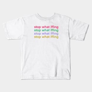 Stop What Iffing | Sticker Version Kids T-Shirt